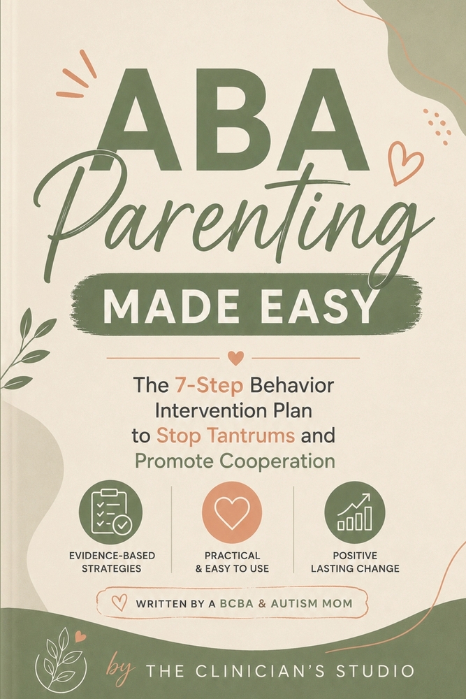ABA Parenting Made Easy: The 7-Step Behavior Intervention Plan to Stop Tantrums and Promote Cooperation cover