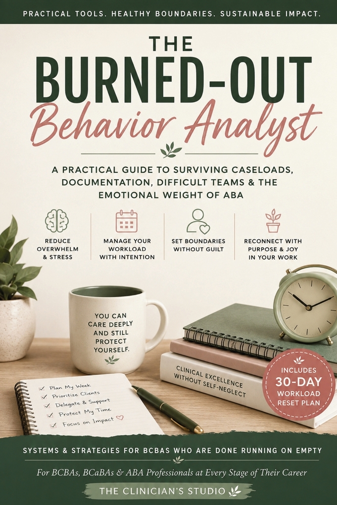 The Burned-Out Behavior Analyst: A Practical Guide to Surviving Caseloads, Documentation, Difficult Teams & the Emotional Weight of ABA cover