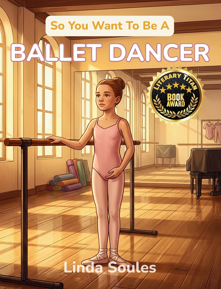So You Want To Be A Ballet Dancer: A Kids' Guide to Ballet, Dance Technique, Stage Performance, and the Graceful Artists Who Train Their Bodies to Tel cover