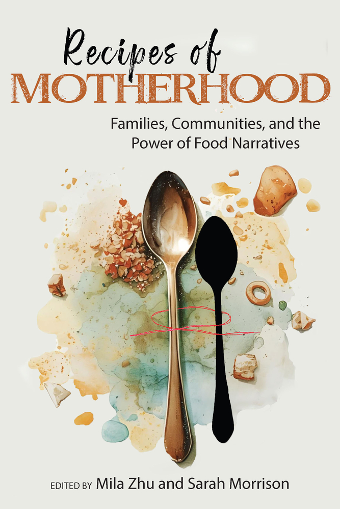 Recipes of Motherhood: Families, Communities, and the Power of Food Narratives cover