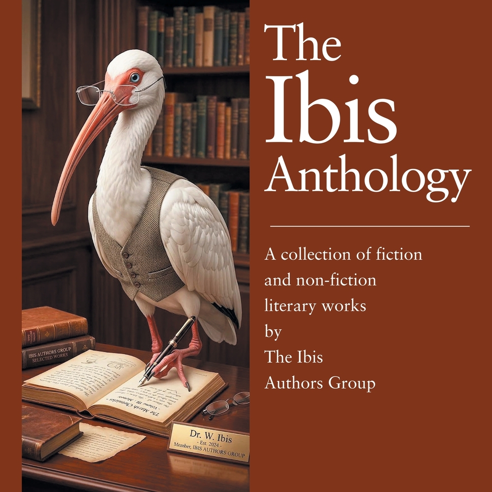 The Ibis Anthology: A collection of fiction and non-fiction literary works by The Ibis Authors Group cover