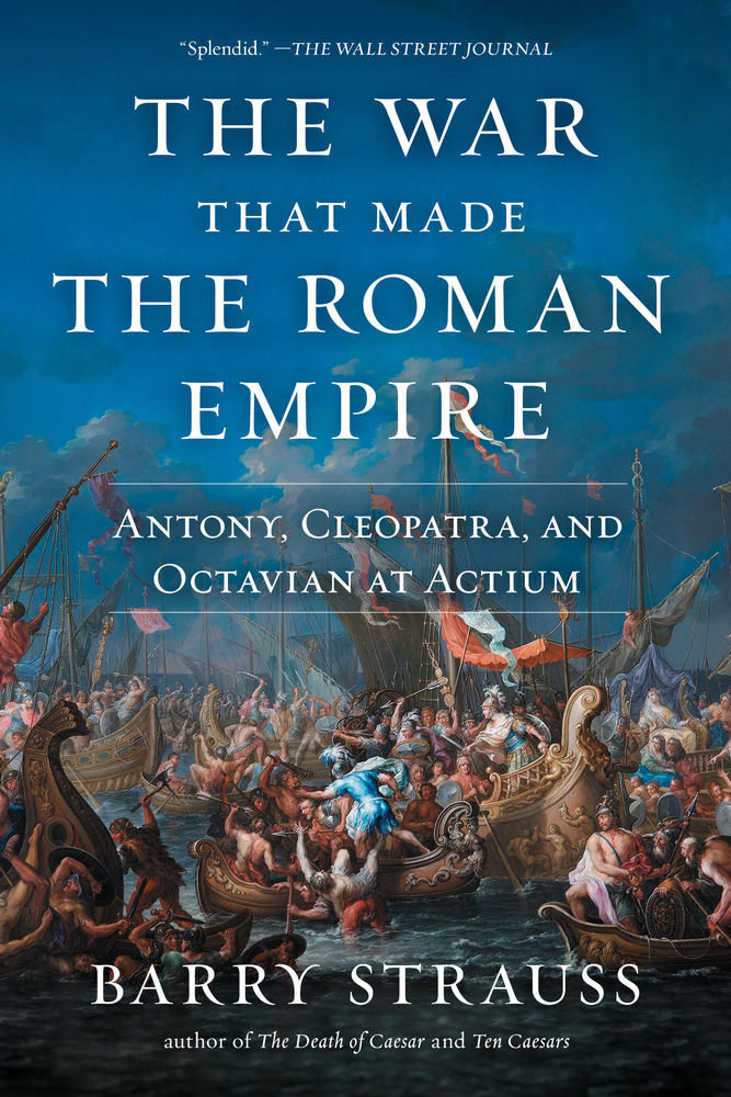 The War That Made the Roman Empire: Antony, Cleopatra, and Octavian at Actium cover