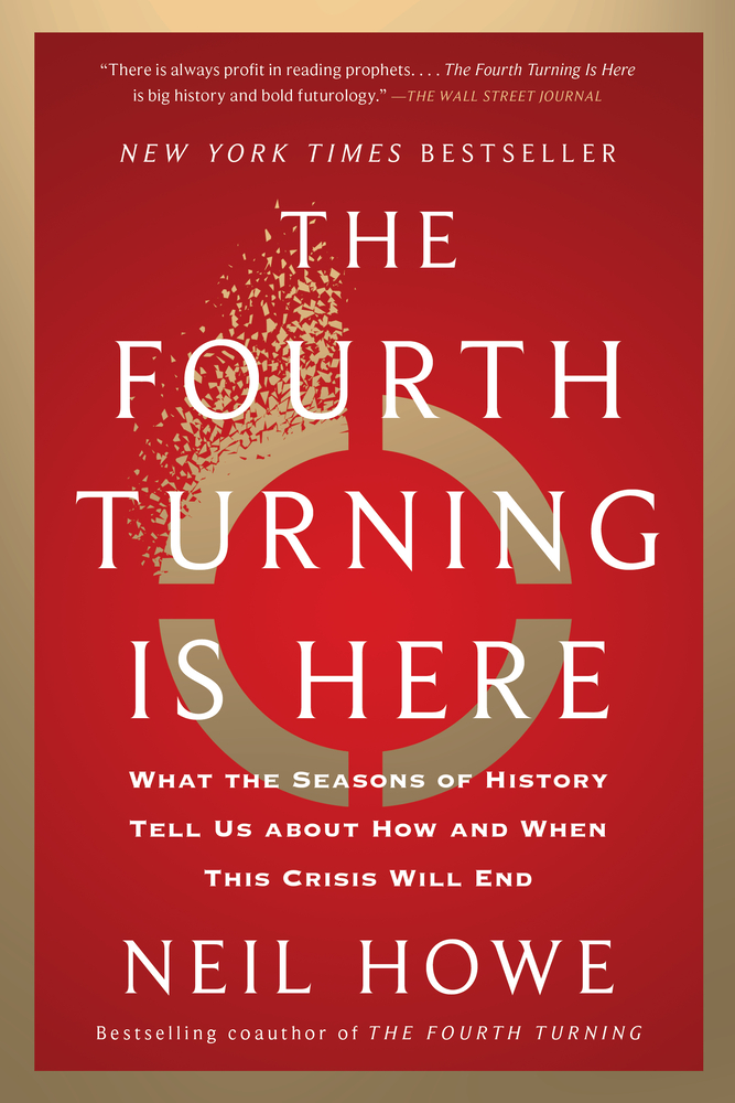 The Fourth Turning Is Here: What the Seasons of History Tell Us about How and When This Crisis Will End cover