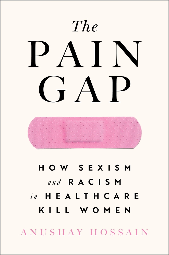 The Pain Gap: How Sexism and Racism in Healthcare Kill Women cover