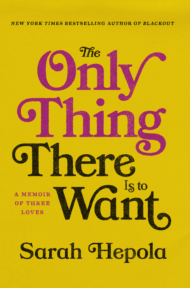 The Only Thing There Is to Want: A Memoir of Three Loves cover