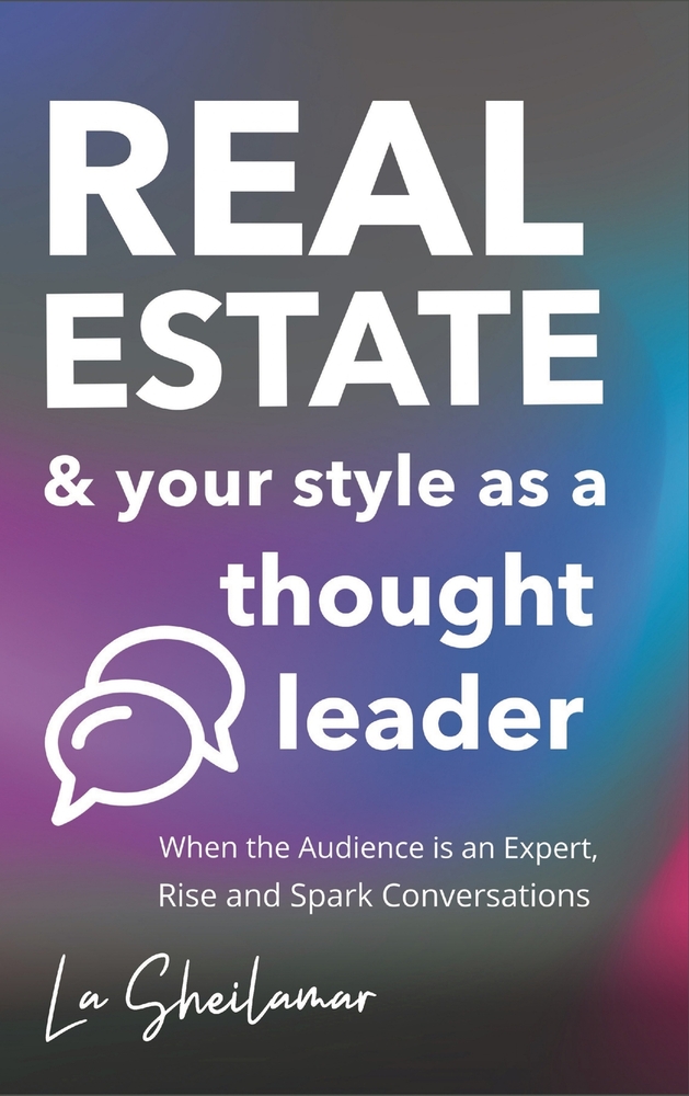 Real Estate & Your Style as a Thought Leader: When the Audience is an Expert, Rise and Spark Conversations cover
