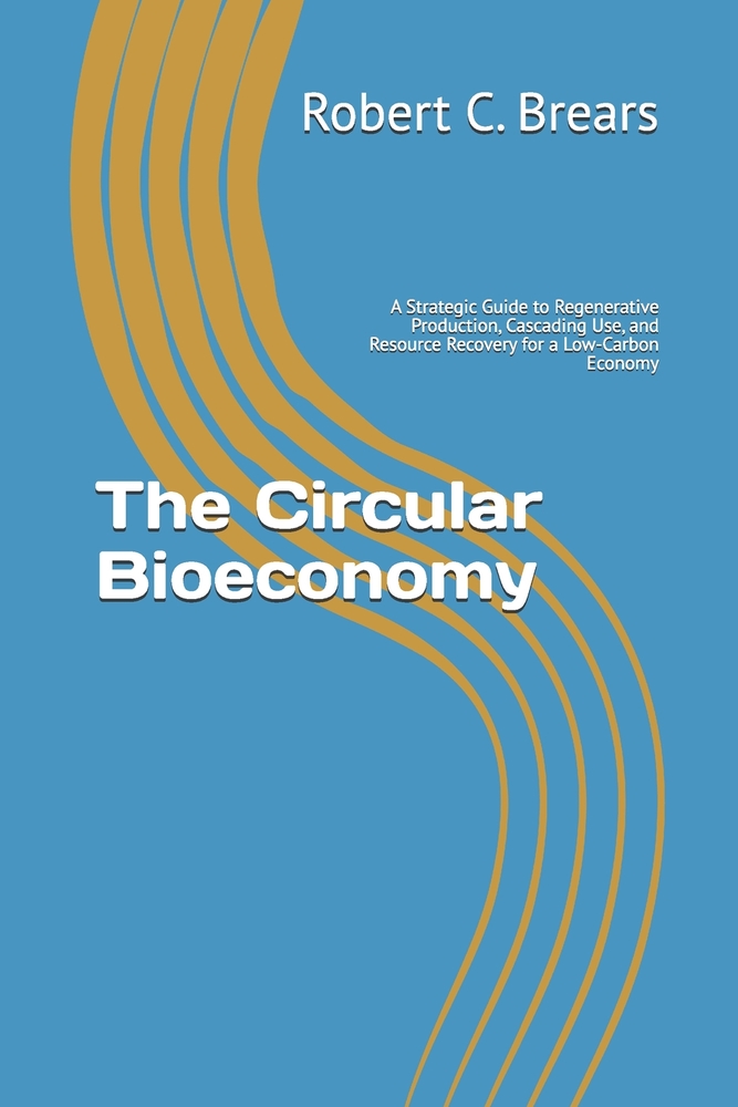The Circular Bioeconomy: A Strategic Guide to Regenerative Production, Cascading Use, and Resource Recovery for a Low-Carbon Economy cover