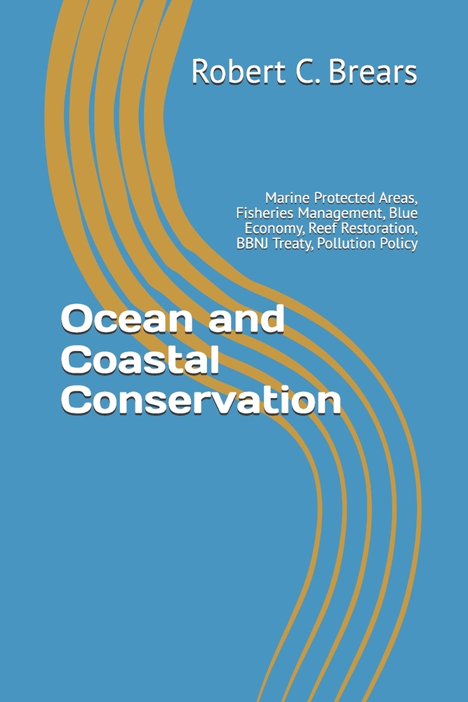 Ocean and Coastal Conservation: Marine Protected Areas, Fisheries Management, Blue Economy, Reef Restoration, BBNJ Treaty, Pollution Policy cover