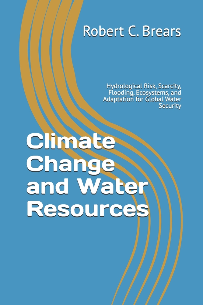 Climate Change and Water Resources: Hydrological Risk, Scarcity, Flooding, Ecosystems, and Adaptation for Global Water Security cover