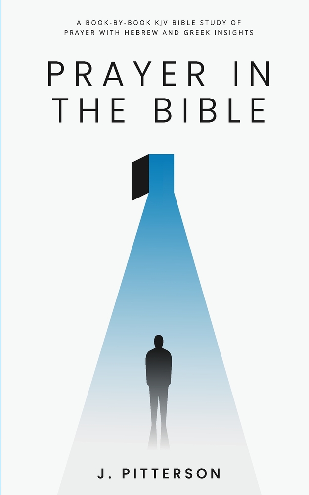 Prayer In The Bible: A Book-by-Book KJV Bible Study of Prayer with Hebrew and Greek Insights cover