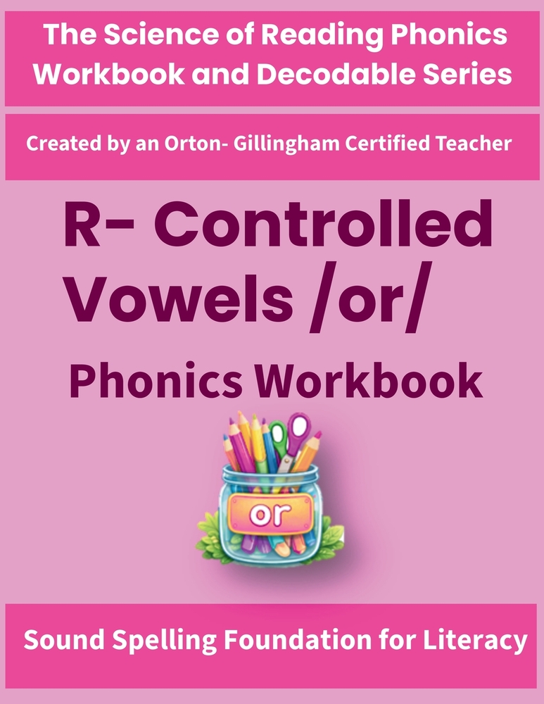 R-Controlled Vowels /or/ Phonics Workbook: Science of Reading Aligned or, ore, oar Decoding, Spelling & Fluency Practice for Grades 2-3 cover