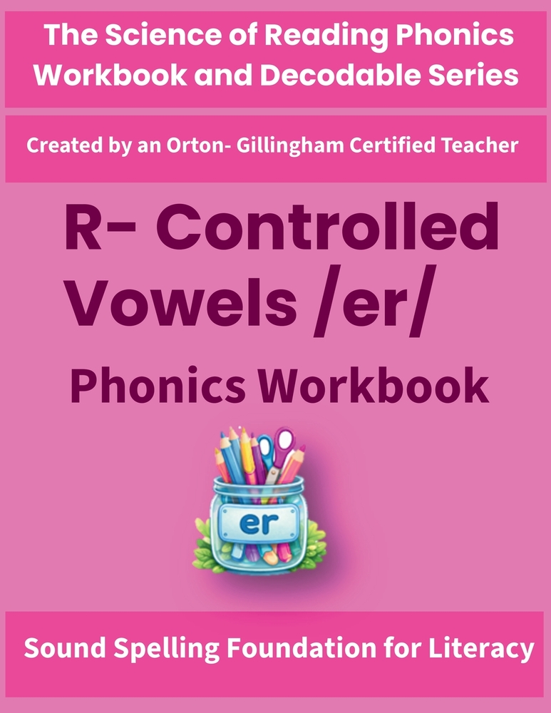 R-Controlled Vowels /er/ Phonics Workbook: Science of Reading Aligned Decoding, Spelling & Fluency Practice with er, ir, ur for Grade 3 and Grade 4 cover