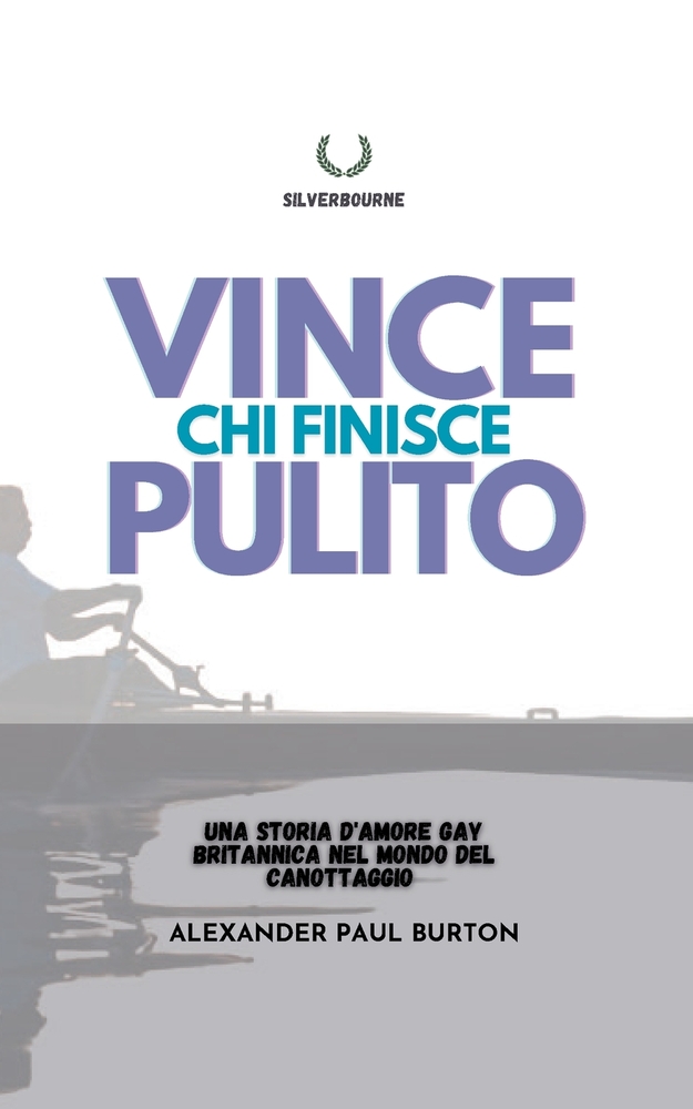 Vince chi finisce pulito: Una storia d'amore gay britannica nel mondo del canottaggio cover