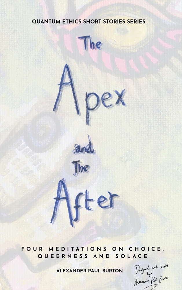 The Apex and The After: Four Meditations on Choice, Queerness and Solace cover