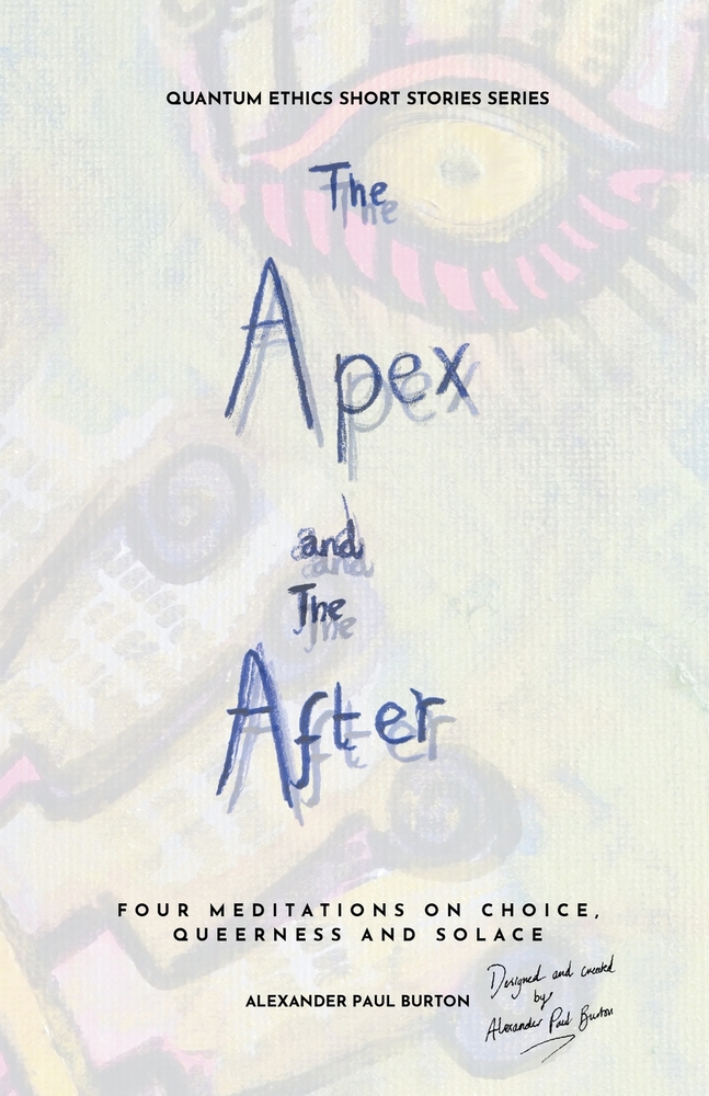 The Apex and The After: Four Meditations on Choice, Queerness and Solace cover