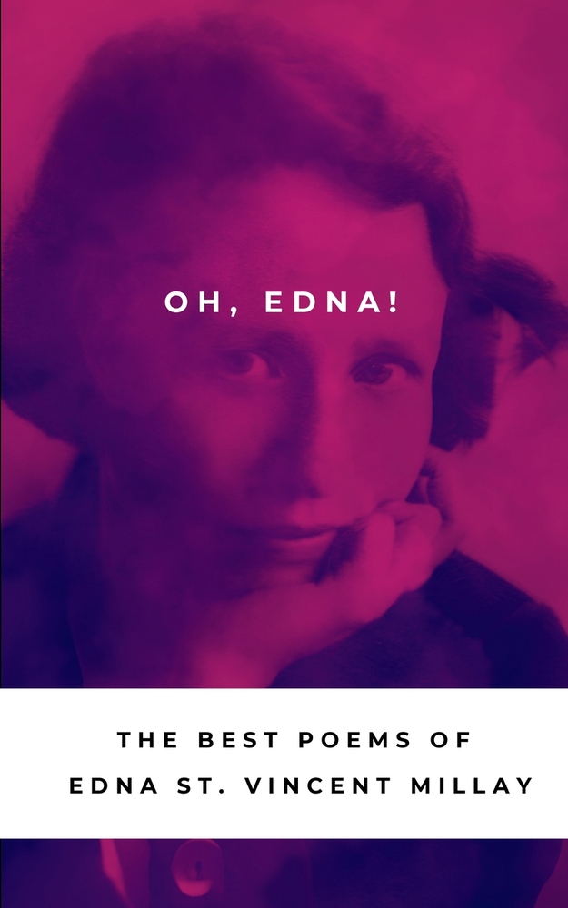 Oh, Edna!: The Best Poetry of Edna St Vincent Millay cover
