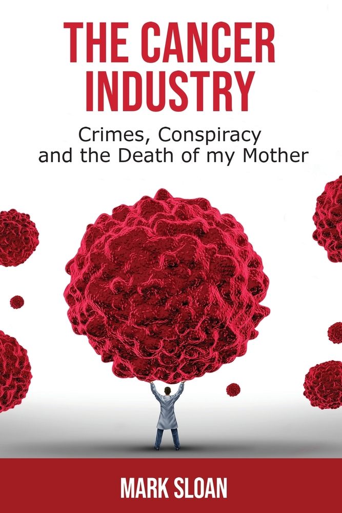 The Cancer Industry: Crimes, Conspiracy, and The Death of My Mother cover