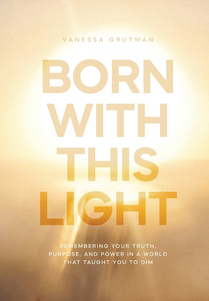 Born With This Light: Remembering Your Truth, Purpose, and Power in a World That Taught You to Dim cover