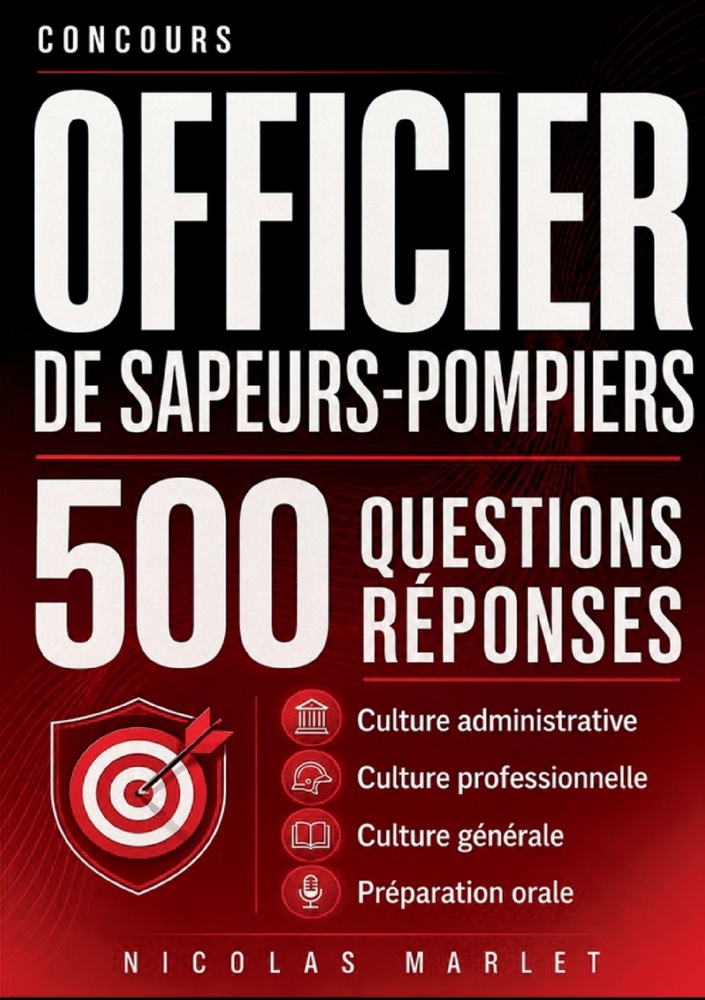 Concours officier de sapeurs-pompiers 500 questions réponses: Culture administrative Culture professionnelle Culture générale cover