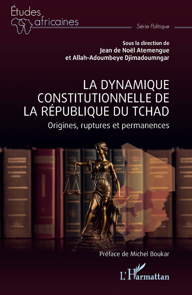 La dynamique constitutionnelle de la république du Tchad: Origines, ruptures et permanences cover