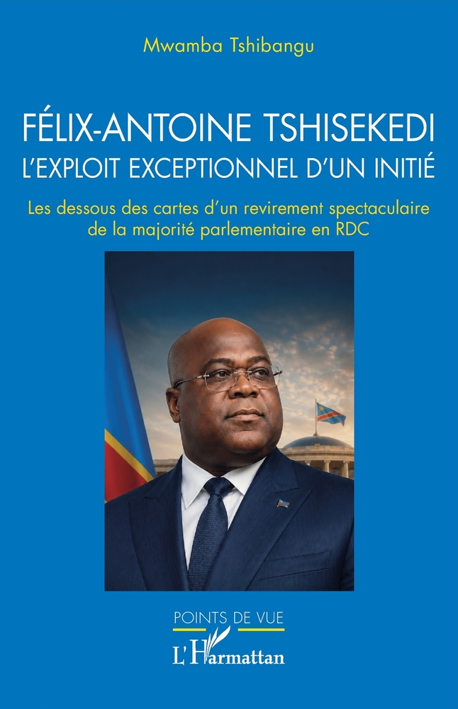 Félix-Antoine Tshisekedi L'exploit exceptionnel d'un initié: Les dessous des cartes d'un revirement spectaculaire de la majorité parlementaire en RDC cover