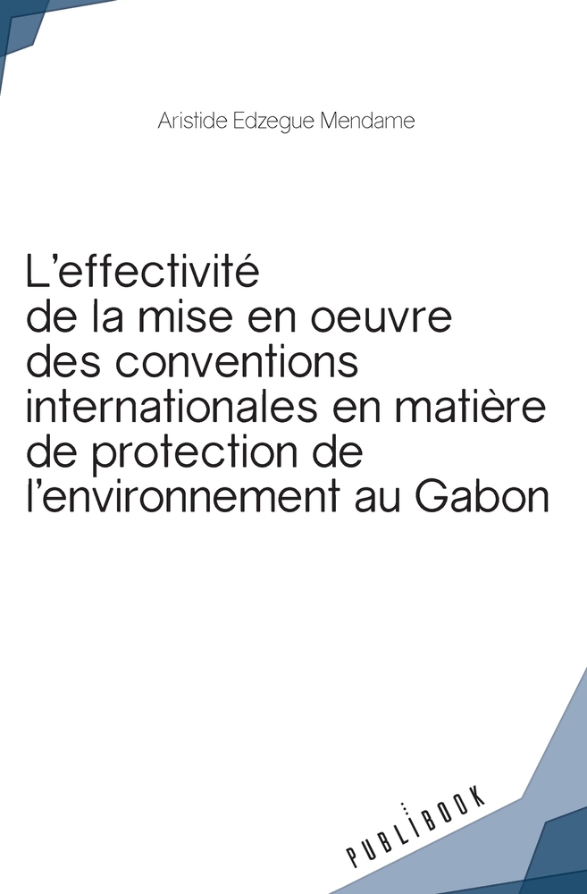 Effectivité de la mise en oeuvre des conventions internationales de protection de l'environnement: Le cas gabonais cover