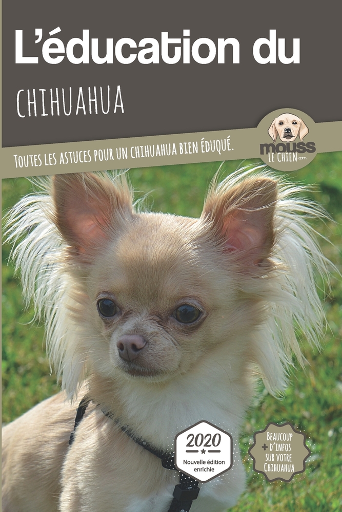 L'ÉDUCATION DU CHIHUAHUA - Edition 2020 enrichie: Toutes les astuces pour un Chihuahua bien éduqué cover