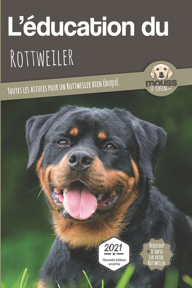 L'EDUCATION DU ROTTWEILER - Edition 2021 enrichie: Toutes les astuces pour un Rottweiler bien éduqué cover