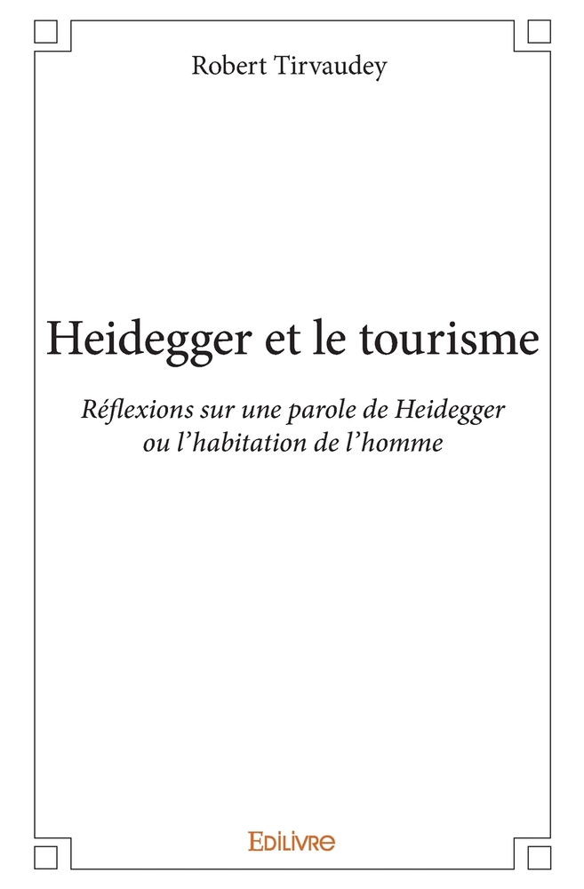 Heidegger et le tourisme: Réflexions sur une parole de Heidegger ou l'habitation de l'homme cover