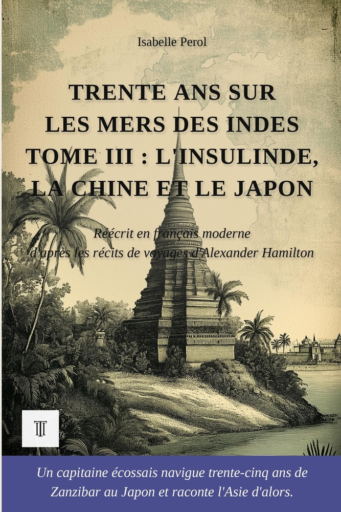 Trente ans sur les mers des Indes, Tome III: L'Insulinde, la Chine et le Japon. Récits de voyages d'Alexander Hamilton réécrits en français moderne (1 cover