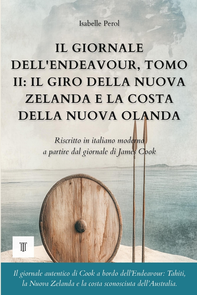 Il giornale dell'Endeavour, Tomo II: Il giro della Nuova Zelanda e la costa della Nuova Olanda: Giornale di James Cook riscritto in italiano moderno ( cover