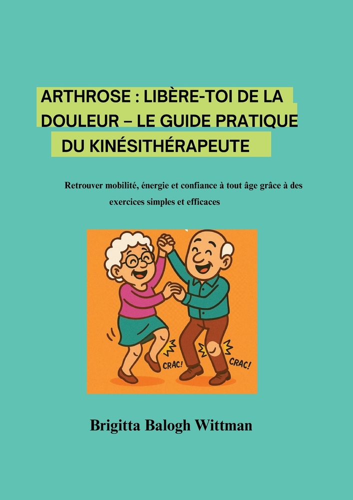 Arthrose: Libère-toi de la douleur - Le guide pratique du kinésithérapeute Retrouver mobilité, énergie et confiance à tout âge grâce à des exercices s cover
