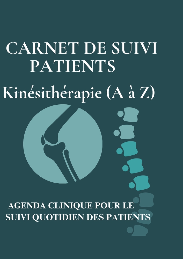 CARNET DE SUIVI PATIENTS Kinésithérapie (A à Z): Libère-toi de la douleur - Le guide pratique du kinésithérapeute Retrouver mobilité, énergie et confi cover