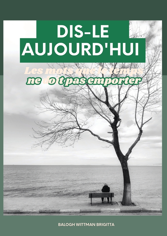 Dis-Le Aujourd'hui Une lettre du coeur pour ne rien regretter cover
