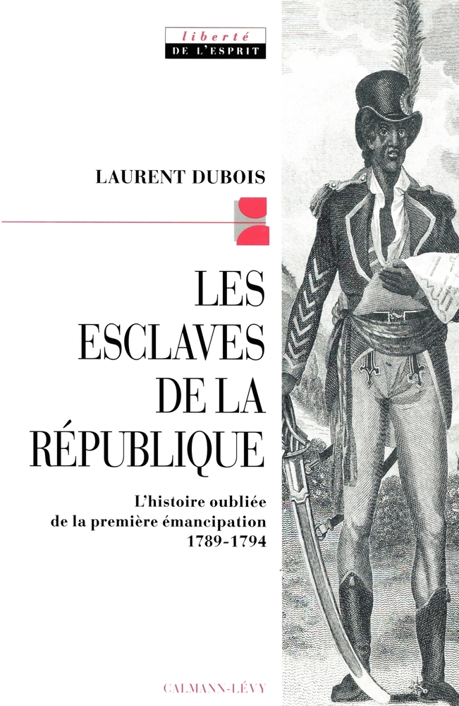 Les Esclaves de la république: L'histoire oubliée de la première émancipation 1789-1794 cover