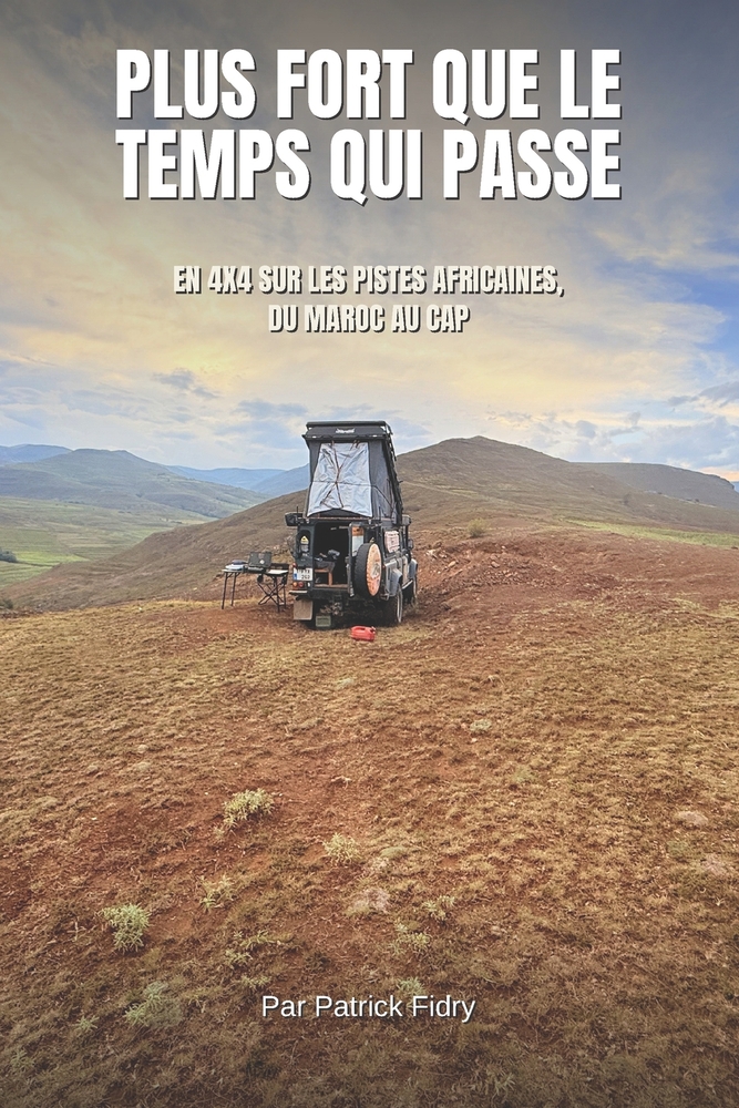 Plus fort que le temps qui passe: En 4x4 sur les Pistes africaines, du Maroc au Cap cover