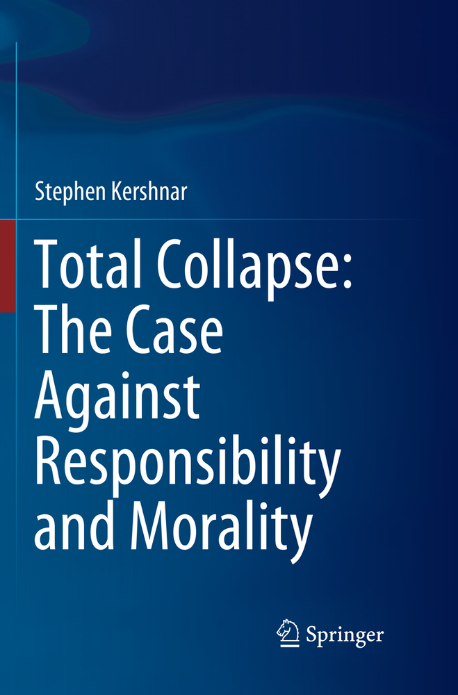 Total Collapse: The Case Against Responsibility and Morality cover