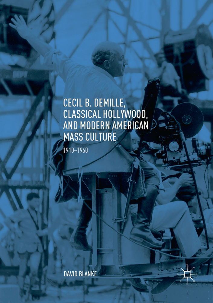 Cecil B. Demille, Classical Hollywood, and Modern American Mass Culture: 1910-1960 cover