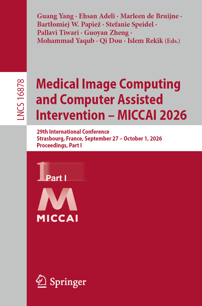 Medical Image Computing and Computer Assisted Intervention - Miccai 2026: 29th International Conference, Strasbourg, France, September 27 - October 1, cover