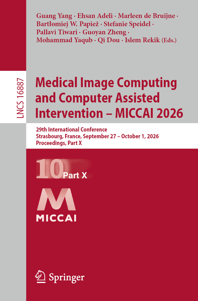 Medical Image Computing and Computer Assisted Intervention - Miccai 2026: 29th International Conference, Strasbourg, France, September 27 - October 1, cover