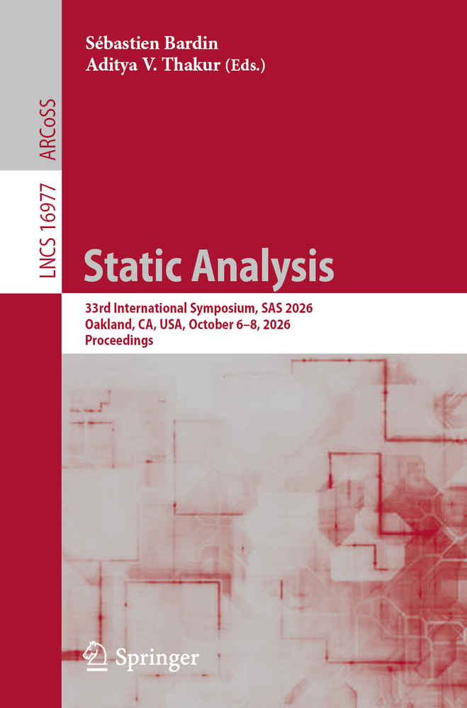 Static Analysis: 33rd International Symposium, SAS 2026, Oakland, Ca, Usa, October 6-8, 2026, Proceedings cover