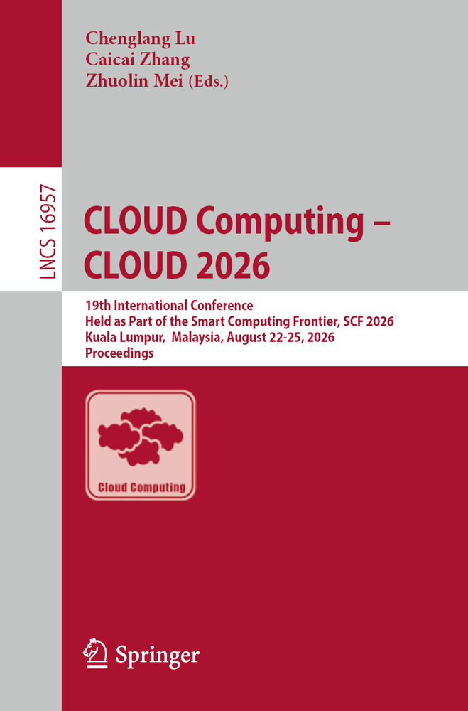 Cloud Computing - Cloud 2026: 19th International Conference, Held as Part of the Smart Computing Frontier, Scf 2026, Kuala Lumpur, Malaysia, August 22 cover