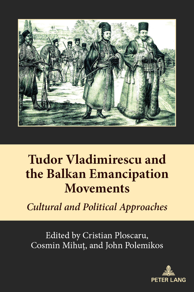 Tudor Vladimirescu and the Balkan Emancipation Movements: Cultural and Political Approaches cover