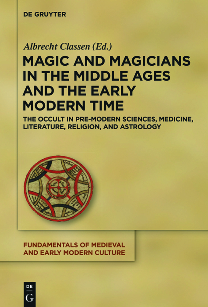 Magic and Magicians in the Middle Ages and the Early Modern Time: The Occult in Pre-Modern Sciences, Medicine, Literature, Religion, and Astrology cover