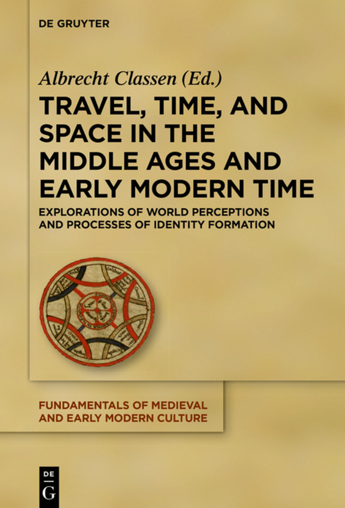 Travel, Time, and Space in the Middle Ages and Early Modern Time: Explorations of World Perceptions and Processes of Identity Formation cover