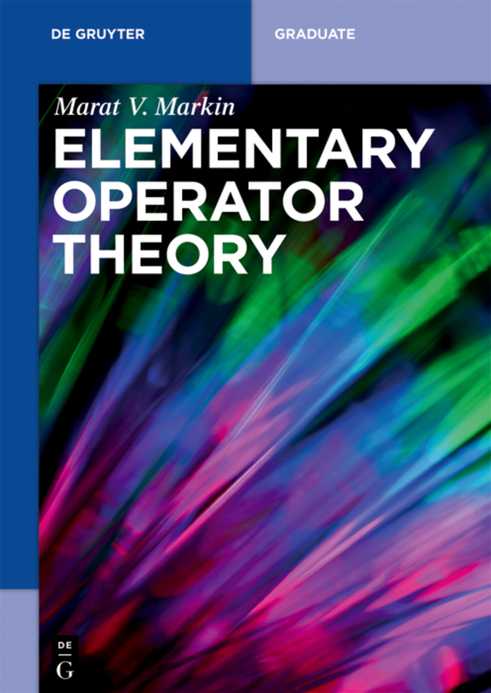 Elementary Operator Theory: Abstract Spaces, Linear Operators, Fundamentals of Spectral Theory cover