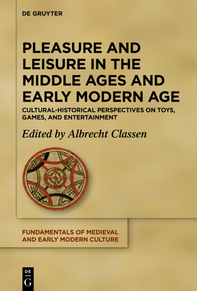 Pleasure and Leisure in the Middle Ages and Early Modern Age: Cultural-Historical Perspectives on Toys, Games, and Entertainment cover