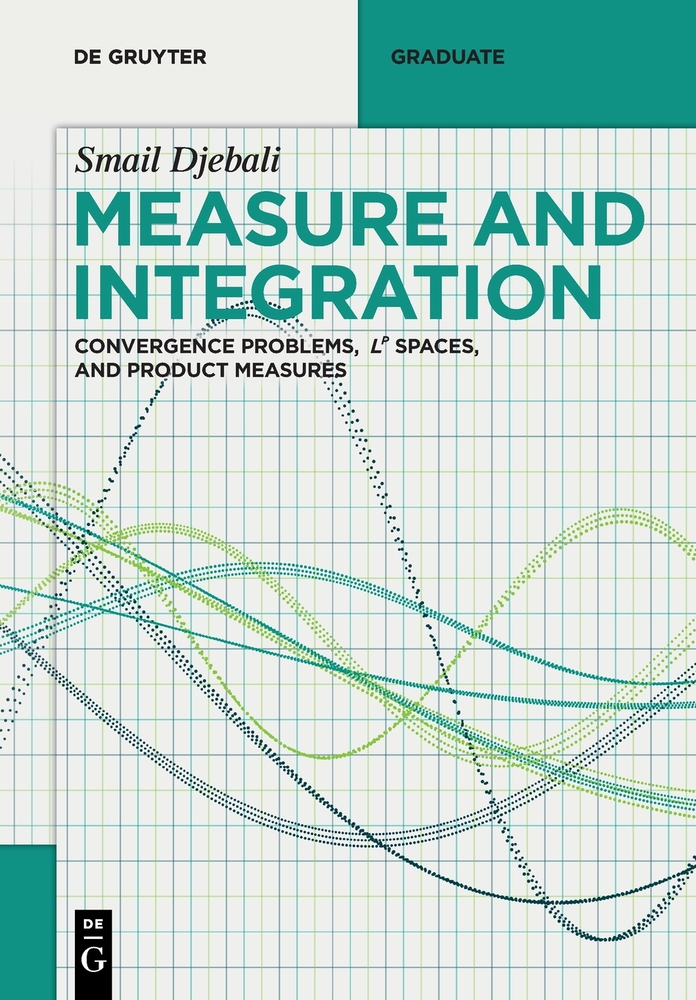 Measure and Integration: Convergence Problems, Lᵖ Spaces, and Product Measures cover