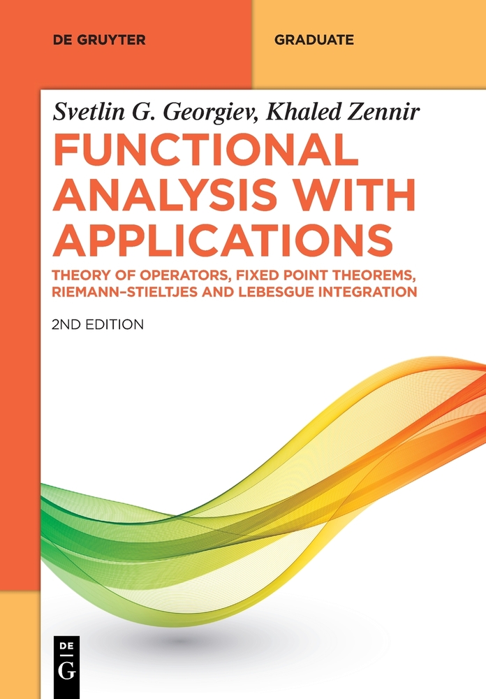 Functional Analysis with Applications: Theory of Operators, Fixed Point Theorems, Riemann-Stieltjes and Lebesgue Integration cover