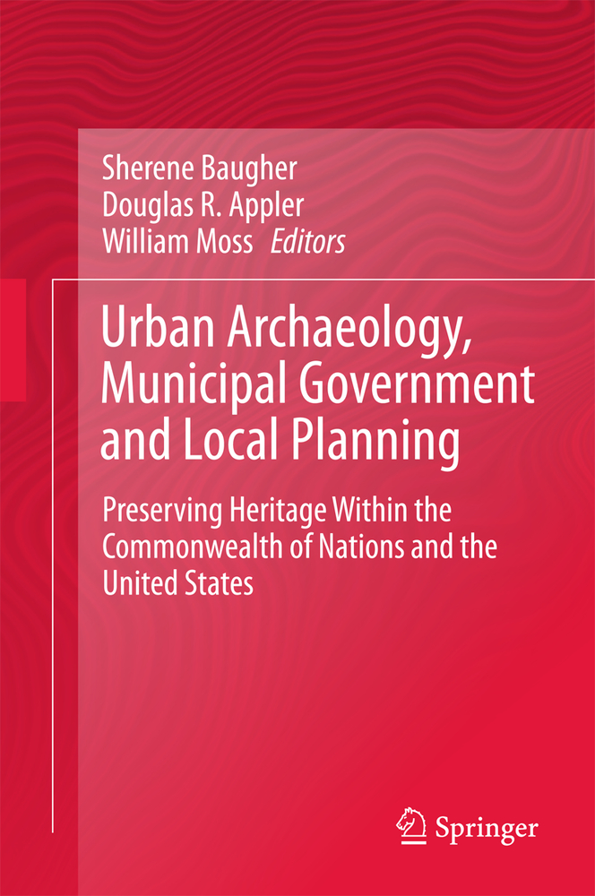 Urban Archaeology, Municipal Government and Local Planning: Preserving Heritage Within the Commonwealth of Nations and the United States cover